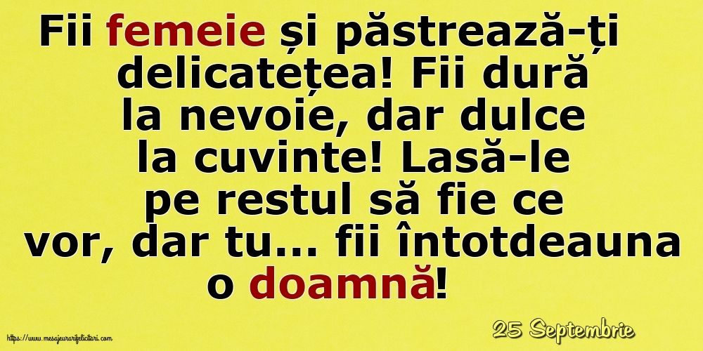 Felicitari de 25 Septembrie - 25 Septembrie - Fii femeie și păstrează-ți delicatețea!