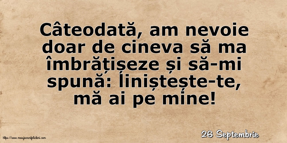 Felicitari de 26 Septembrie - 26 Septembrie - Liniștește-te, mă ai pe mine!