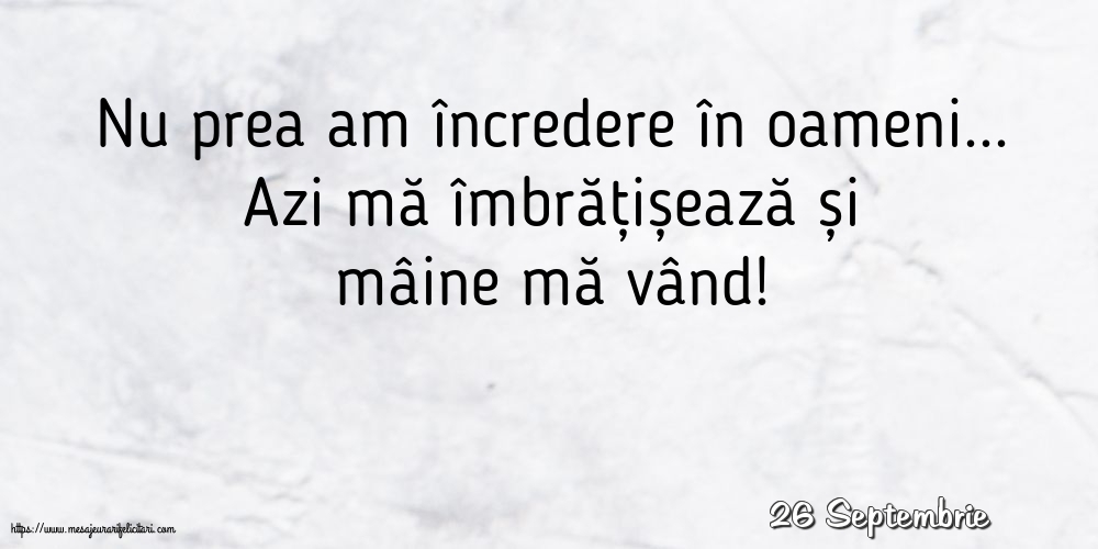 Felicitari de 26 Septembrie - 26 Septembrie - Nu prea am încredere în oameni