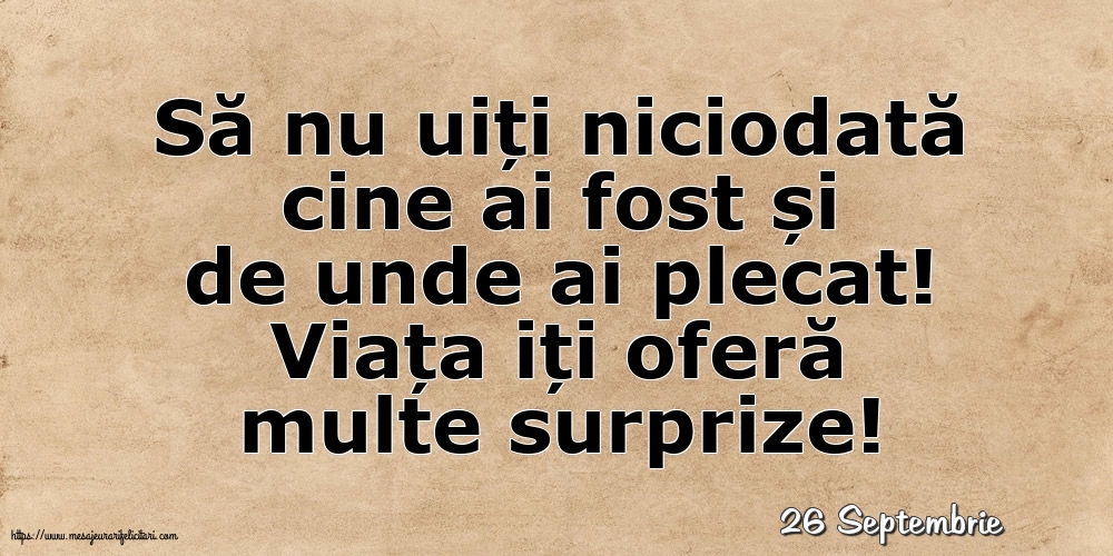 Felicitari de 26 Septembrie - 26 Septembrie - Viața iți oferă multe surprize!