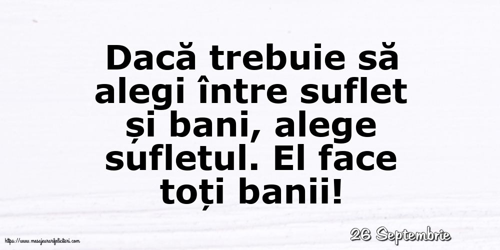 Felicitari de 26 Septembrie - 26 Septembrie - Dacă trebuie să alegi între suflet și bani