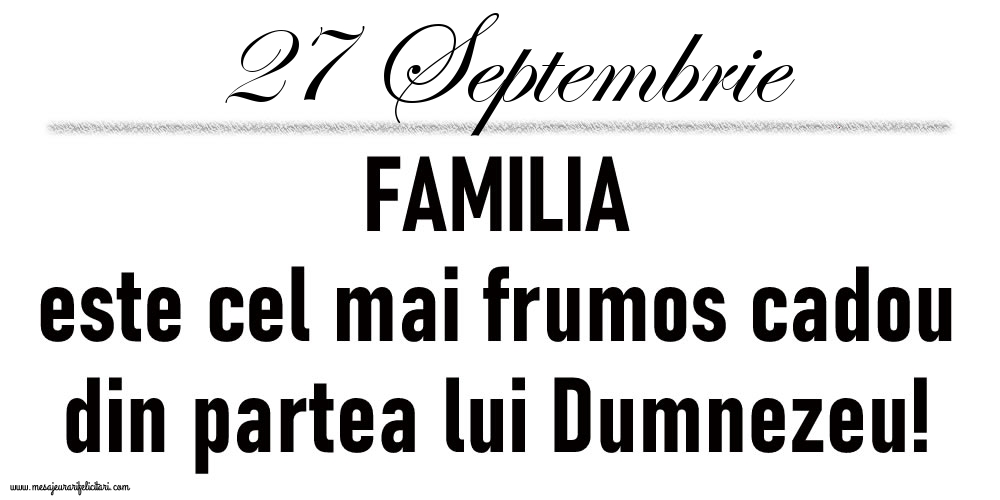 27 Septembrie FAMILIA este cel mai frumos cadou din partea lui Dumnezeu!