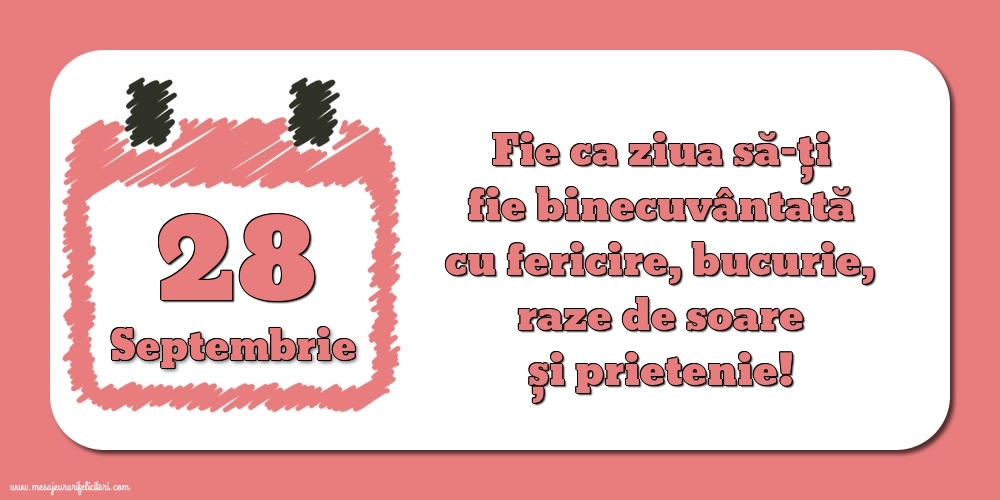 Felicitari de 28 Septembrie - Fie ca ziua să-ți fie binecuvântată cu fericire, bucurie, raze de soare și prietenie!