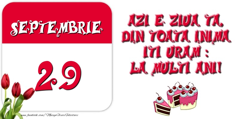 Azi e ziua ta, din toata inima iti uram: La multi ani! Septembrie 29