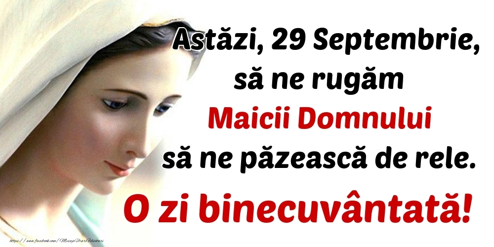Felicitari de 29 Septembrie - Astăzi, 29 Septembrie, să ne rugăm Maicii Domnului să ne păzească de rele. O zi binecuvântată!