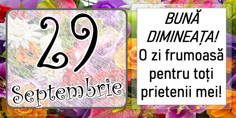 29 Septembrie - BUNĂ DIMINEAȚA! O zi frumoasă pentru toți prietenii mei!