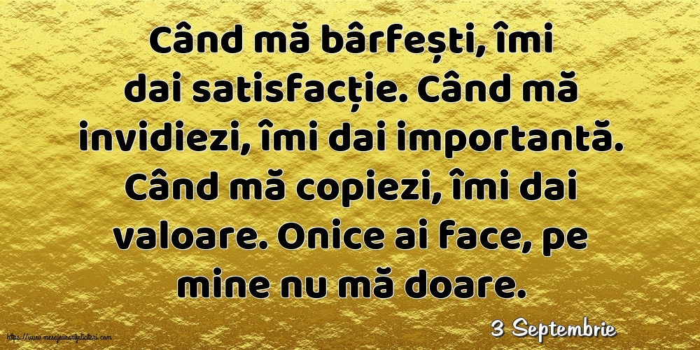 Felicitari de 3 Septembrie - 3 Septembrie - Când mă bârfești, îmi dai satisfacție.