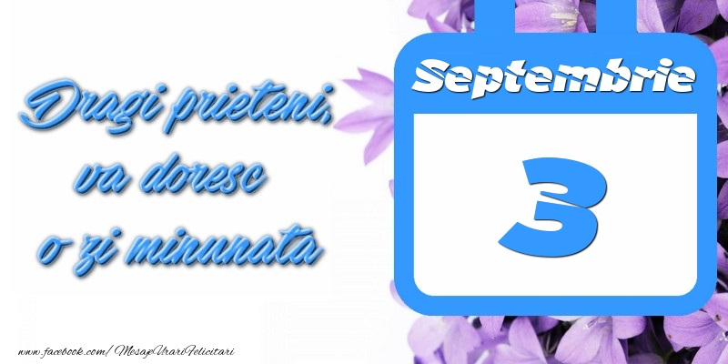 Septembrie 3 Dragi prieteni, va doresc o zi minunata