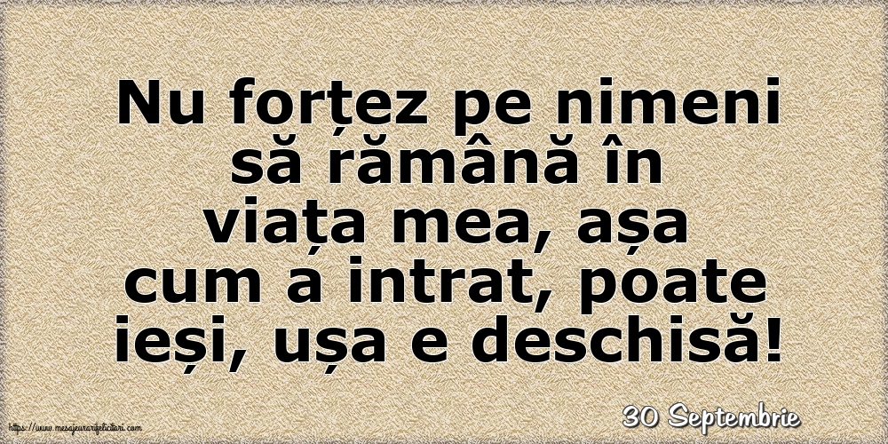 Felicitari de 30 Septembrie - 30 Septembrie - Nu forțez pe nimeni să rămână în viața mea