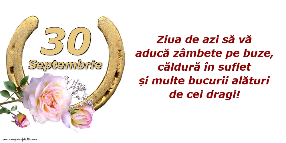 Felicitari de 30 Septembrie - Ziua de azi să vă aducă zâmbete pe buze, căldură în suflet și multe bucurii alături de cei dragi!