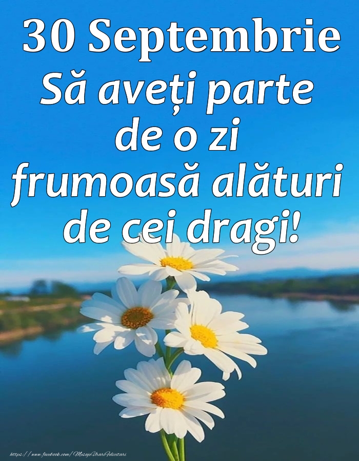 Felicitari de 30 Septembrie - 30 Septembrie - Să aveți parte de o zi frumoasă alături de cei dragi!