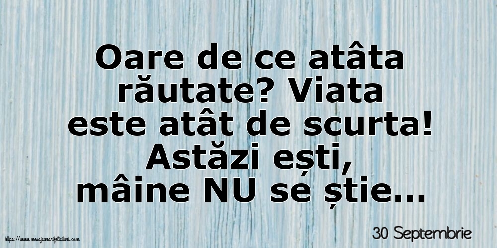 Felicitari de 30 Septembrie - 30 Septembrie - Oare de ce atâta răutate?
