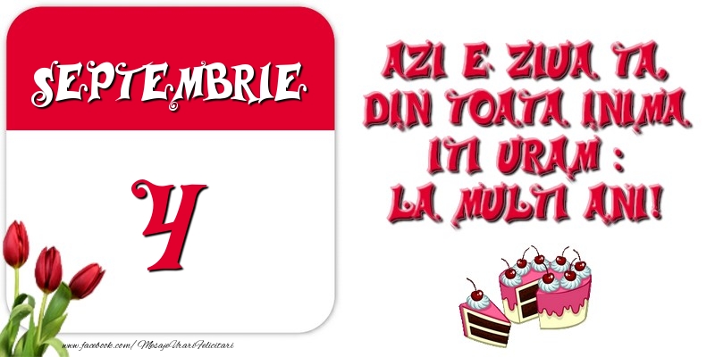 Azi e ziua ta, din toata inima iti uram: La multi ani! Septembrie 4