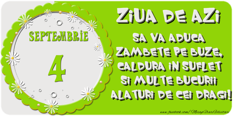 Felicitari de 4 Septembrie - Ziua de azi sa va aduca zambete pe buze, caldura in suflet si multe bucurii alaturi de cei dragi 4 Septembrie!