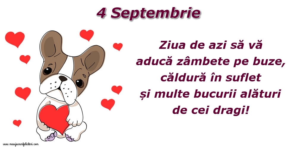 Felicitari de 4 Septembrie - Ziua de azi să vă aducă zâmbete pe buze, căldură în suflet și multe bucurii alături de cei dragi!