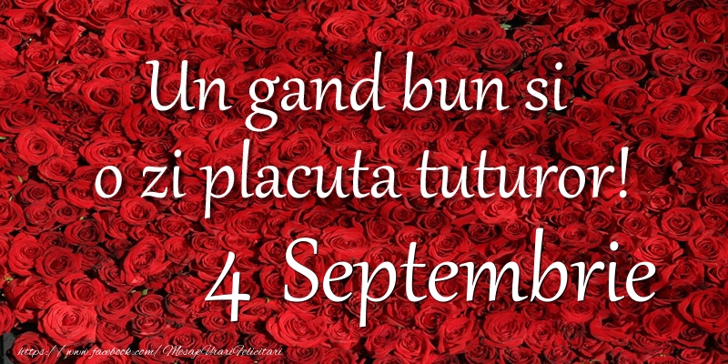 Un gand bun si  o zi placuta tuturor! Septembrie 4