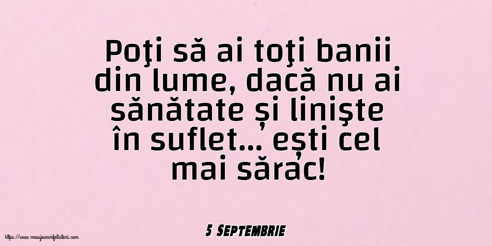 Felicitari de 5 Septembrie - 5 Septembrie - Poţi să ai toţi banii din lume