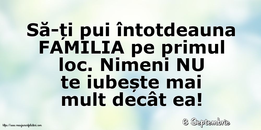 Felicitari de 6 Septembrie - 6 Septembrie - Să-ți pui întotdeauna familia