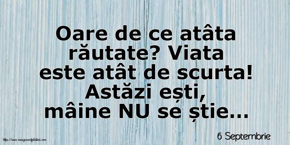 Felicitari de 6 Septembrie - 6 Septembrie - Oare de ce atâta răutate?