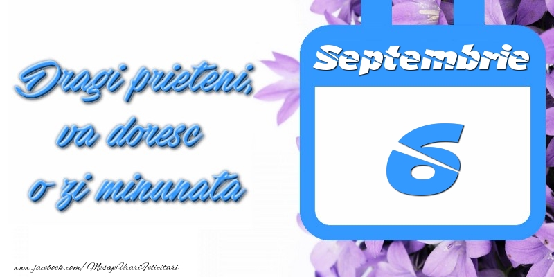 Septembrie 6 Dragi prieteni, va doresc o zi minunata