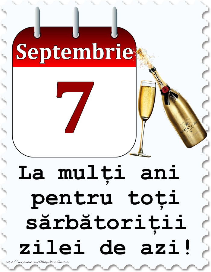 Septembrie 7 La mulți ani pentru toți sărbătoriții zilei de azi!