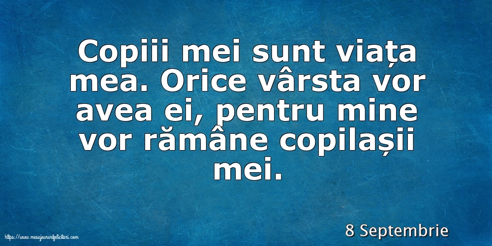 Felicitari de 8 Septembrie - 8 Septembrie - Copiii mei sunt viața mea.