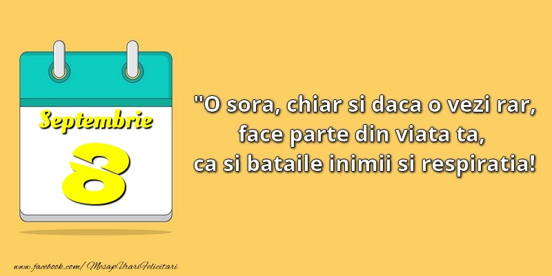 Felicitari de 8 Septembrie - O soră, chiar şi dacă o vezi rar, face parte din viata ta, ca şi bătăile inimii şi respiraţia! 8Septembrie