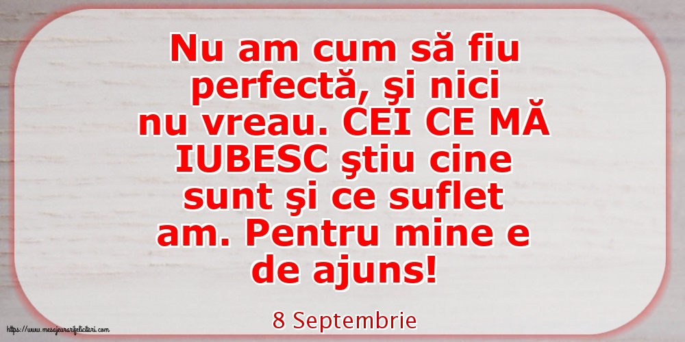 Felicitari de 8 Septembrie - 8 Septembrie - Nu am cum să fiu perfectă