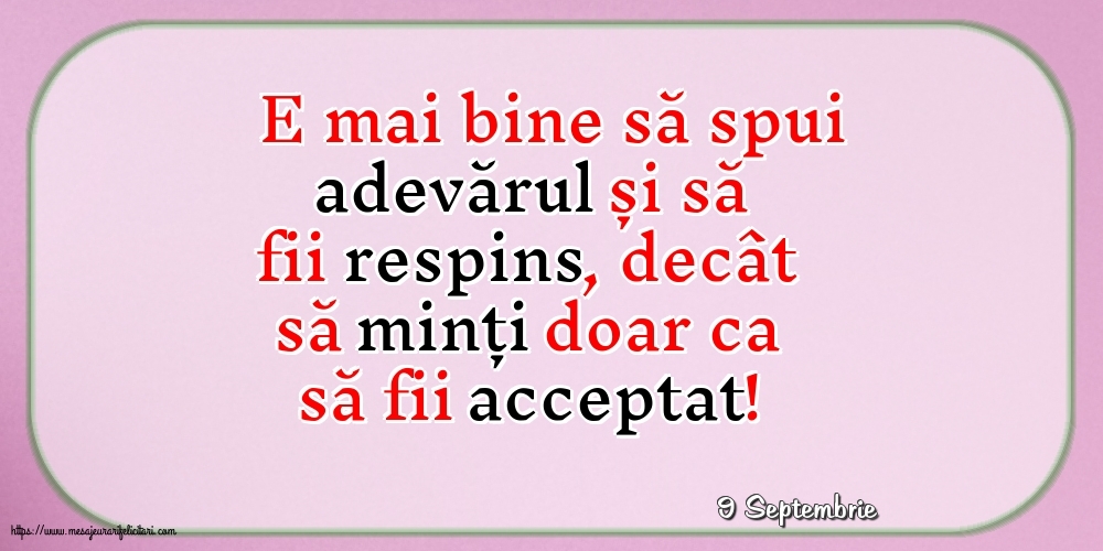 Felicitari de 9 Septembrie - 9 Septembrie - E mai bine să spui adevărul...
