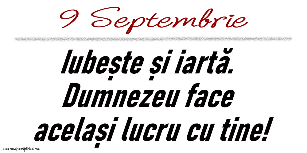 9 Septembrie Iubește și iartă...