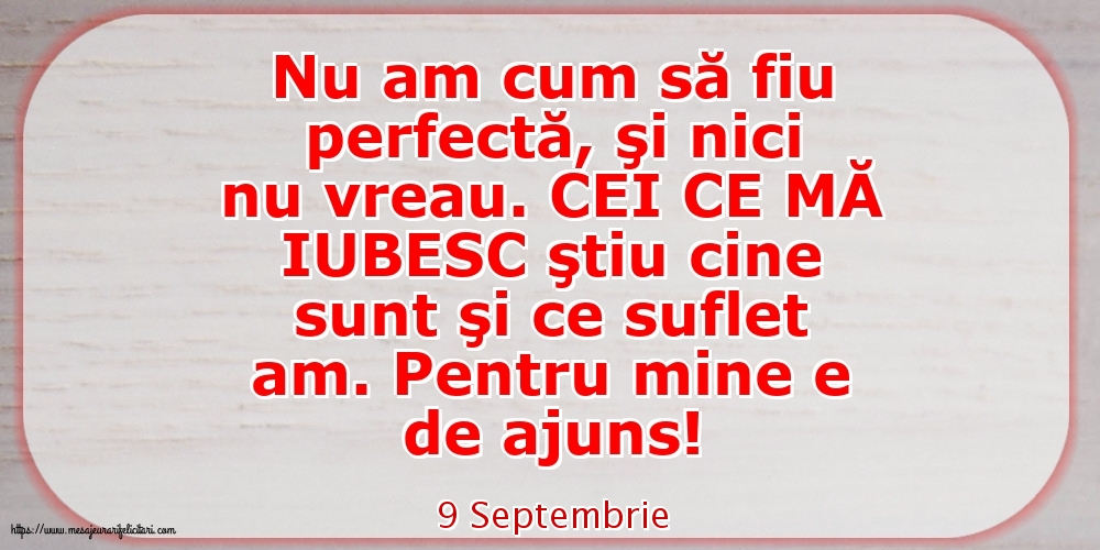 Felicitari de 9 Septembrie - 9 Septembrie - Nu am cum să fiu perfectă