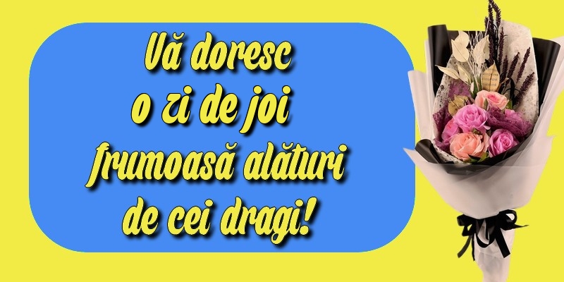 Vă doresc o zi de joi frumoasă alături de cei dragi!