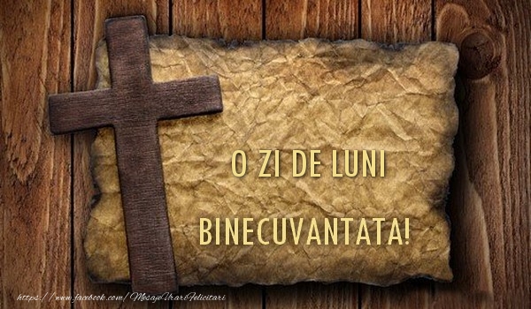 O ZI DE luni BINECUVANTATA!