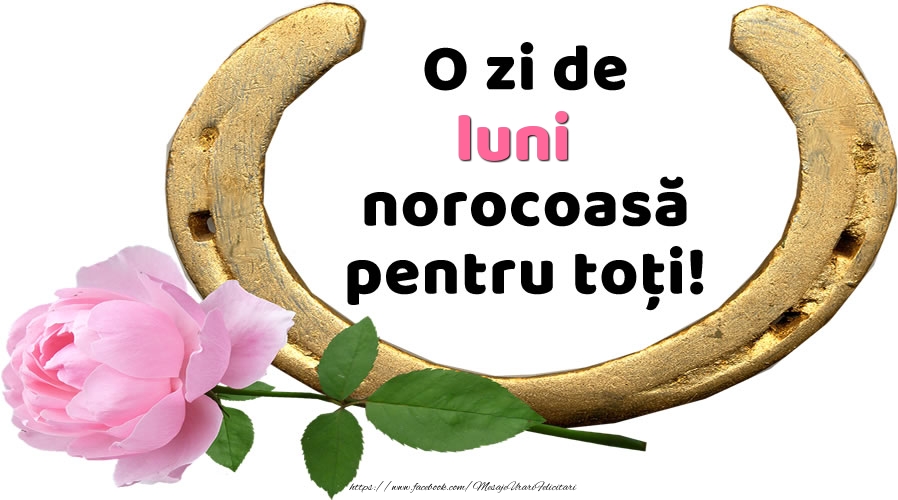 O zi de luni norocoasă pentru toți!