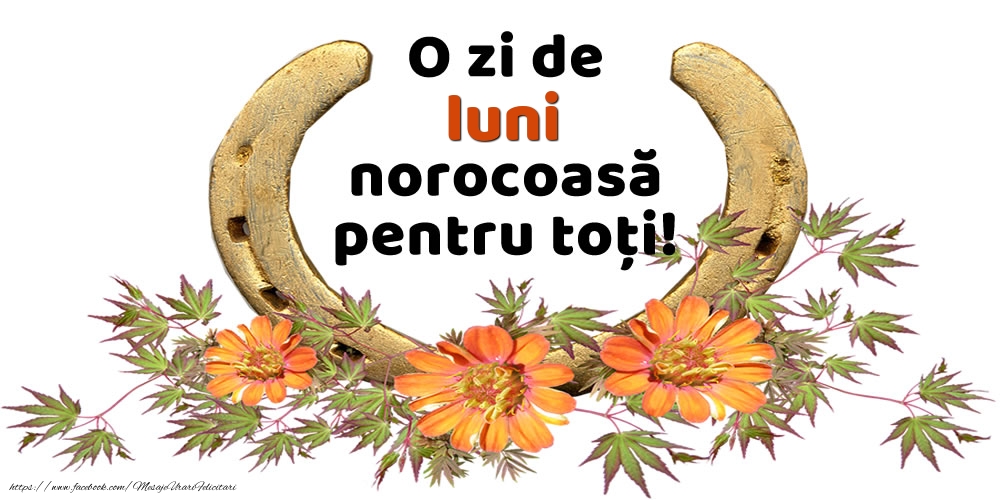 O zi de luni norocoasă pentru toți!