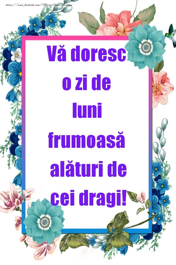 Vă doresc o zi de luni frumoasă alături de cei dragi!