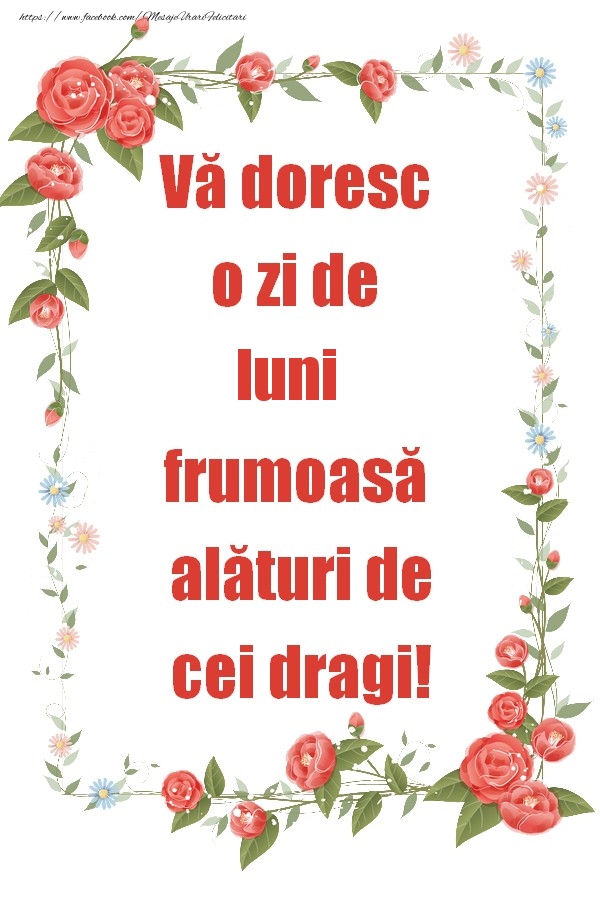 Vă doresc o zi de luni frumoasă alături de cei dragi!