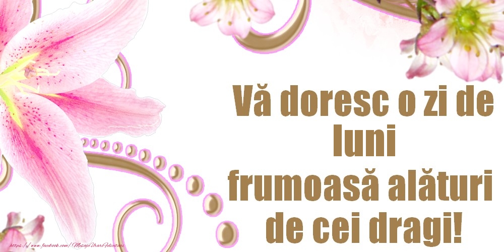 Vă doresc o zi de luni frumoasă alături de cei dragi!