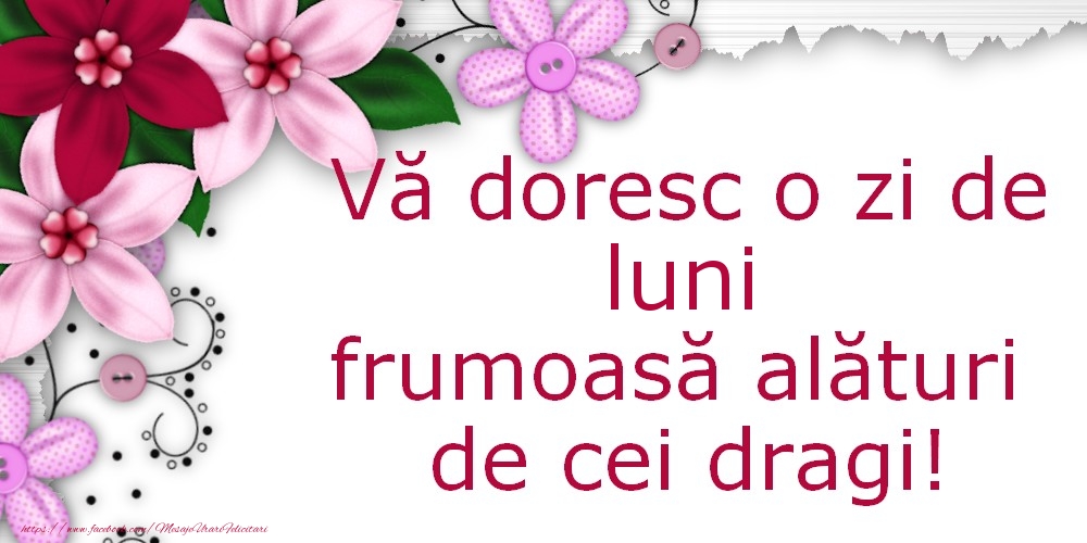 Vă doresc o zi de luni frumoasă alături de cei dragi!