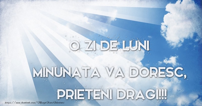 O zi de luni minunata va doresc, prieteni dragi!!!