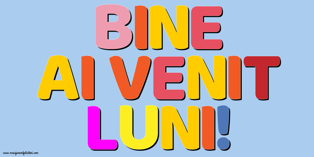 Bine	ai venit, Luni!