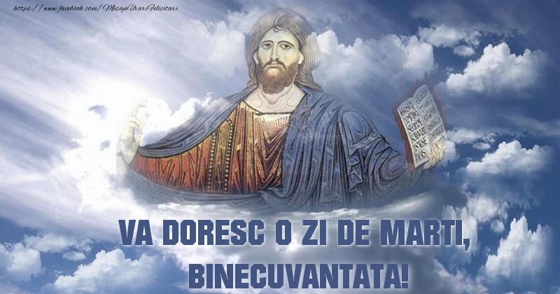 VA DORESC O ZI DE marti BINECUVANTATA!