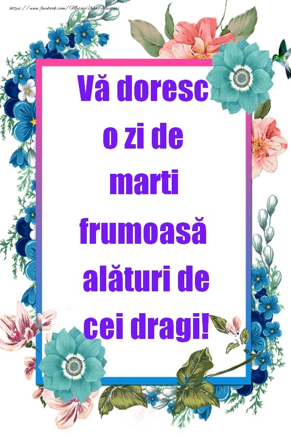 Vă doresc o zi de marti frumoasă alături de cei dragi!
