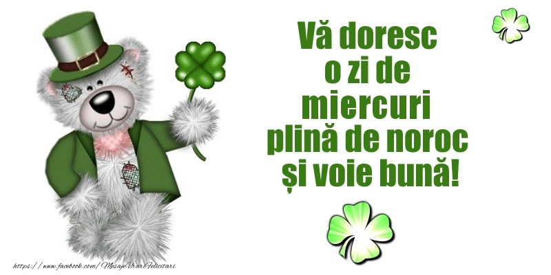 Vă doresc o zi de miercuri plină de noroc și voie bună!