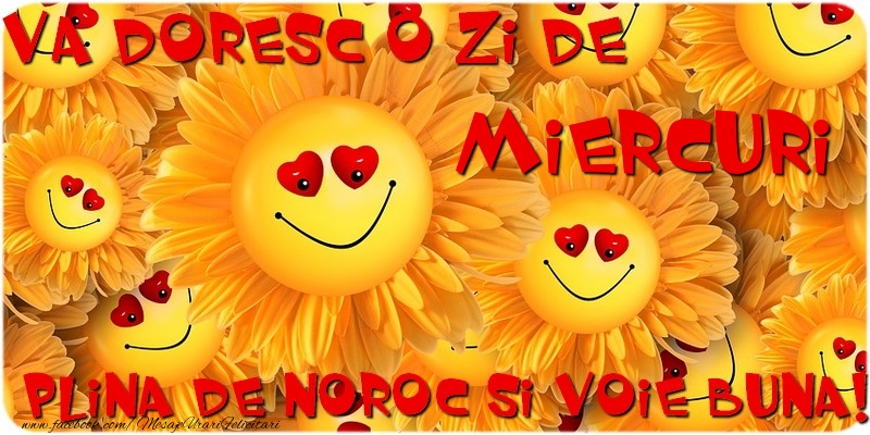 Va doresc o zi de miercuri plina de noroc si voie buna!