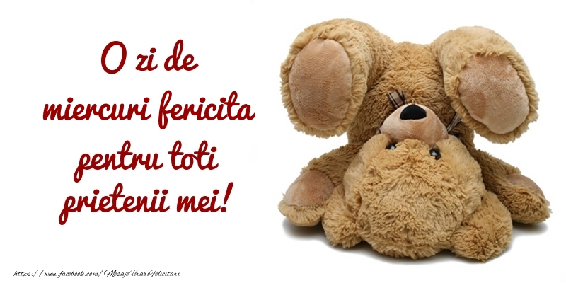 O zi de miercuri pentru toti prietenii mei!