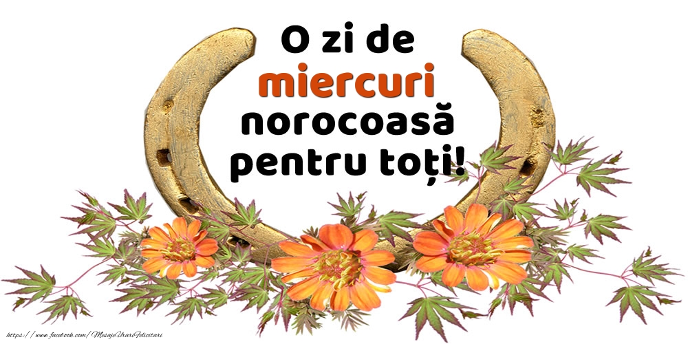 O zi de miercuri norocoasă pentru toți!