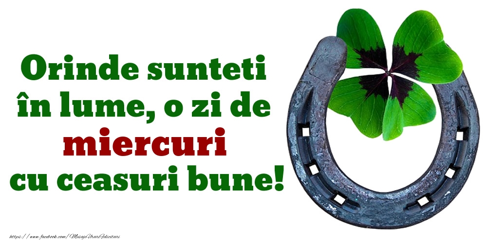 Orinde sunteti în lume, o zi de miercuri cu ceasuri bune!