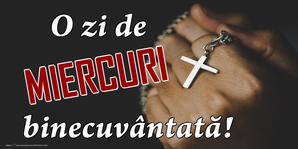 O ZI DE miercuri BINECUVANTATA!