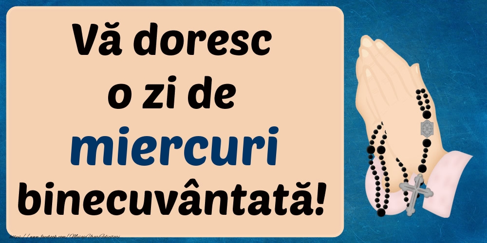 VĂ DORESC O ZI DE miercuri BINECUVÂNTATĂ!